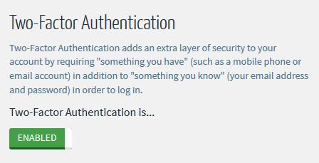 Two-Factor Authentication Two-factor authentication adds an extra layer of security to your account by requiring something you have (such as a mobile phone or email account) in addition to something