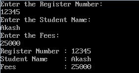 cout<<"enter the Student Name:"<<endl; cin>>name; cout<<"enter the Fees:"<<endl; cin>>fees; void Student::display( ) cout<<"register Number : "<<regno<<endl; cout<<"student Name : "<<name<<endl;