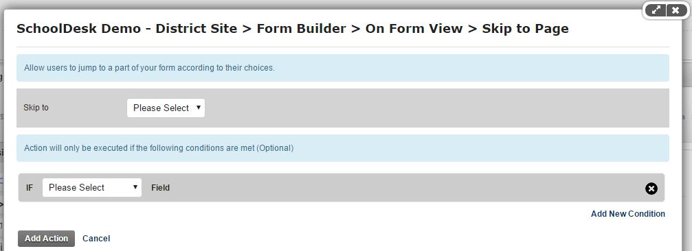 Skip to a Page or End of the Form: Allow users to jump to a part of your form according to their choices - When you have page breaks within a form, you can choose that when a user makes certain