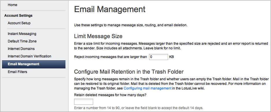 IBM SmartCloud Notes Better e-mail management Limit size of inbound messages Configure Trash folder retention: By default, when a user deletes a