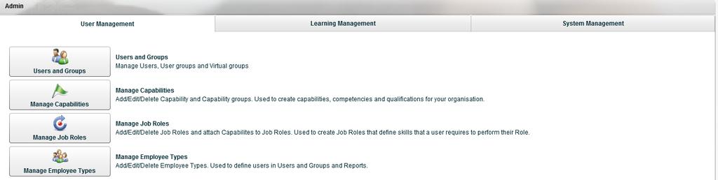 User Management 4 User Management The Administration options are only available to User Managers, Learning Managers and Administrators.