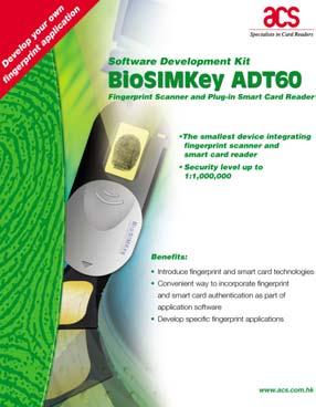2.4.4 SDK-ADT60 ADT60 BioSIMKey Software Development Kit (SDK) BioSIMKey is the world s smallest fingerprint scanning and recognition device incorporating smart card reading/writing capabilities.