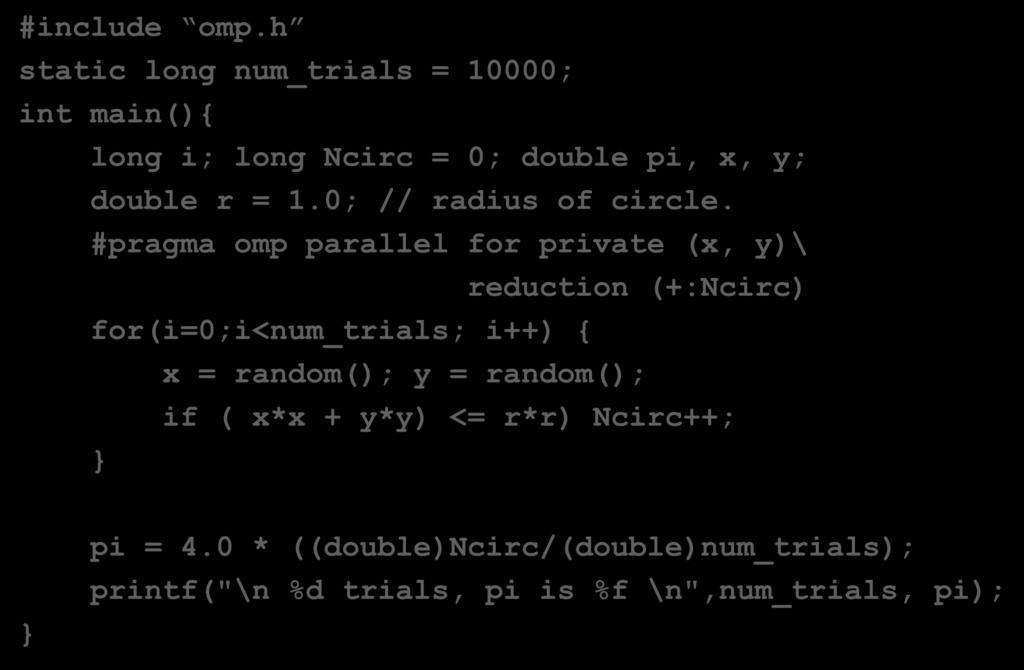 #include omp.h static long num_trials = 10000; int main(){ long i; long Ncirc = 0; double pi, x, y; double r = 1.0; // radius of circle.