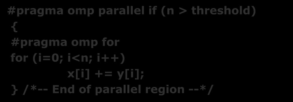 The if clauses Only executes in parallel if expression evaluates to true Otherwise, executes serially #pragma omp