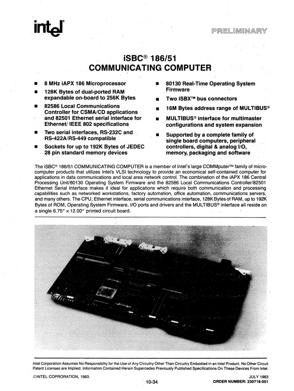 inter isbc 186/51 COMMUNCATNG COMPUTER, 8 MHz iapx 186 Microprocessor 128K Bytes of dual-ported RAM expandable on-board to 256K Bytes 82586 Local Communications Controller for CSMAlCD applications