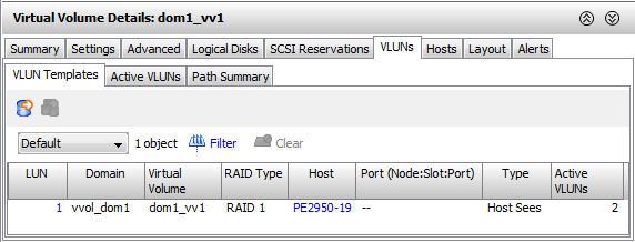 VLUN Templates Tab The following information is displayed in the VLUNs Templates tab: Column LUN Domain Virtual Volume RAID Type Host Port Type Active LUNs The exported Logical Unit Number (LUN)
