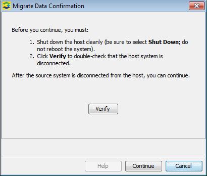Minimally Disruptive Data Migration Confirmation 1. Shut down the host system. (You must use Shut Down, not Restart.) 2. Click Verify. 3. Click Continue. 4.