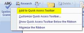 customizable toolbar that contains commands that you may want to use. You can place the quick access toolbar above or below the ribbon.