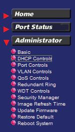 5.4 Administrator Click >Administrator to perform more advanced management functions as follows: 63 Menu Basic DHCP Controls Port Controls VLAN Controls QoS Controls Redundant Ring WDT Controls