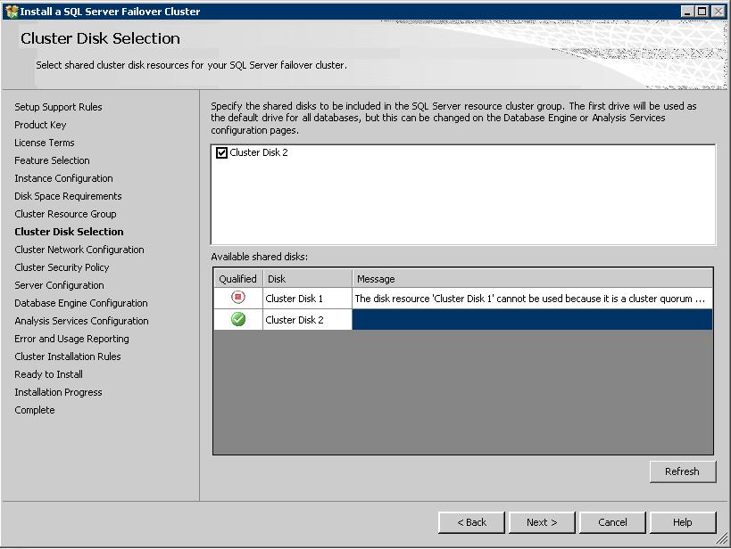 Figure 12: Cluster Disk Selection window Select the shared cluster disk resource for your SQL Server failover cluster. The cluster disk is location where the SQL Server data will be placed.