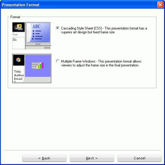CyberLink StreamAuthor Creating a Studio Presentation File You can create a Studio Presentation project in CSS format or multiple frame windows format. The procedures for both are given below.