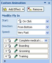 APPLYING CUSTOM ANIMATION EFFECTS Select the desired effect from the Add Effect menu Start option specifies whether the animation starts on a mouse click or after the previous event Remove