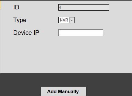 Select the device type; 2. Input the IP address of the device, then click [Add Manually] to add a device manually. 3.