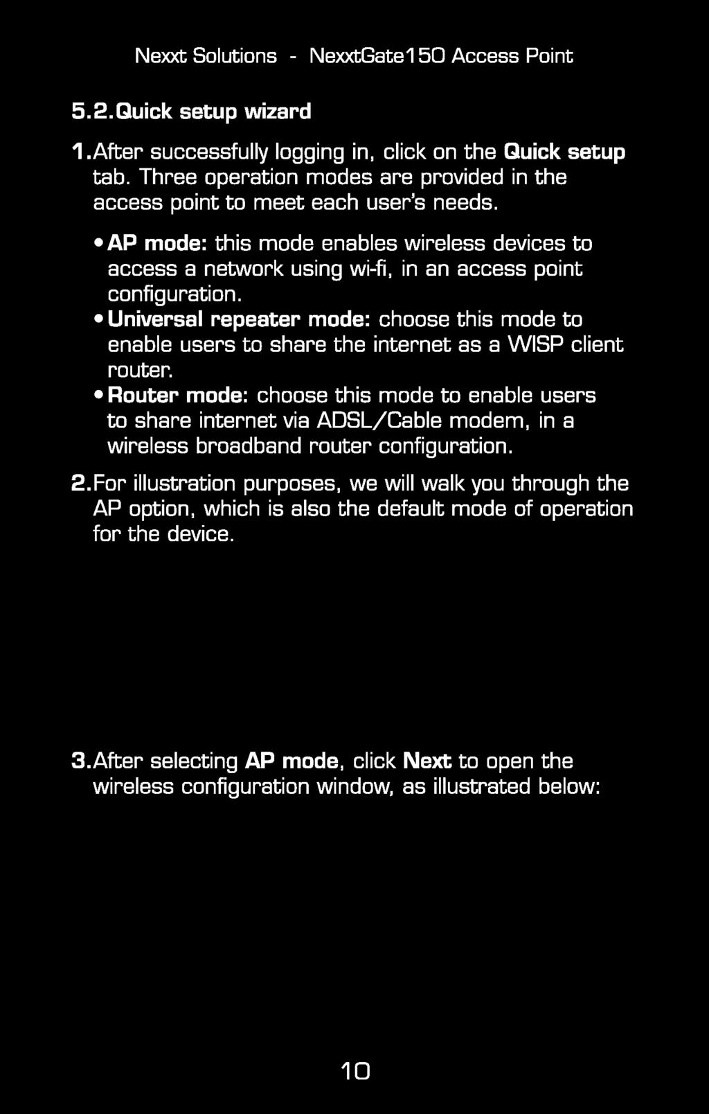 AP mode: this mode enables wireless devices to access a network using wi-fi, in an access