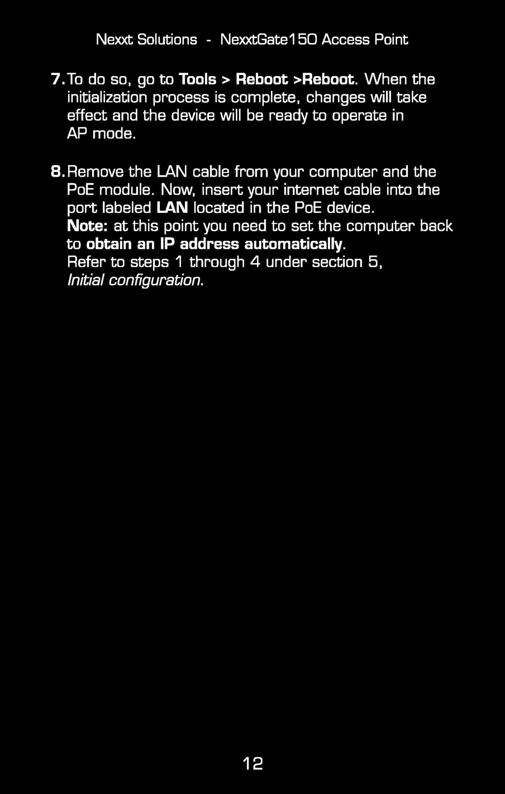 Remove the LAN cable from your computer and the PoE module. Now, insert your internet cable into the port labeled LAN located in the PoE device.