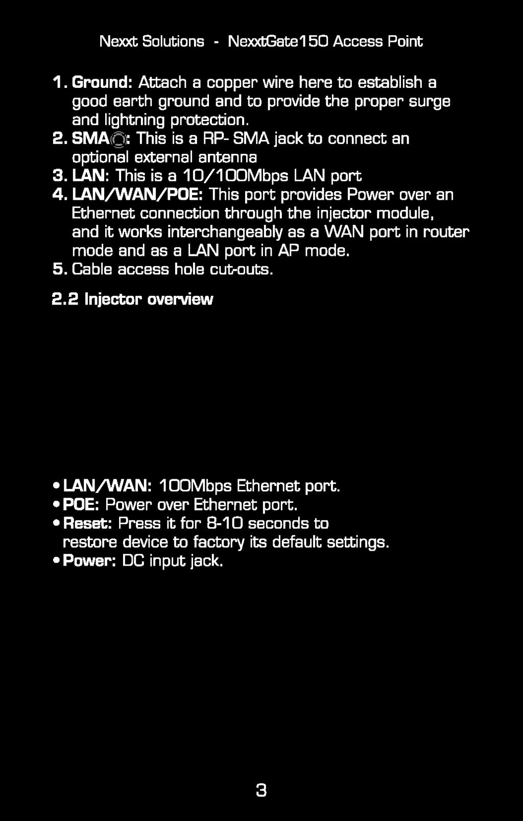 LAN/WAN/POE: This port provides Power over an Ethernet connection through the injector module, and it works interchangeably as a WAN port in router mode end as a