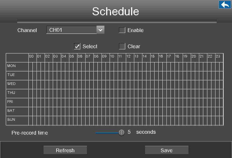 Enable Schedule Recording 1.Select channel from drop-down box list. 2.Check the Enable checkbox to enable Schedule Recording function. 3.Check the Select checkbox.