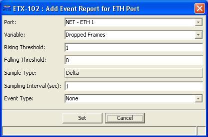 Chapter 7 Fault Management User s Manual Figure 7-3. Add Event Report for ETH Port Dialog Box 2. Fill in the fields, as described in Table 7-1. (The Sample Type field is readonly.) 3.