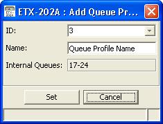 Queues Dialog Parameter Possible Values / Remarks ID 1 8 Name Internal Queue Assign a name to the new Queue Profile.