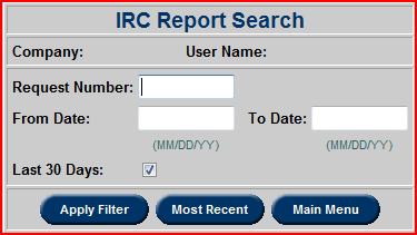 IRC Report Search Using the IRC Report Search function, previous IRC reports can be viewed. Enter a valid Request Number to view a specific request.