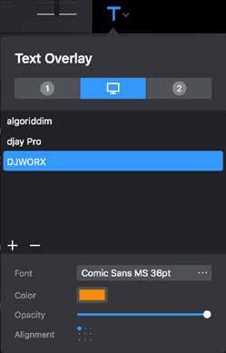 Adding a text overlay To add text to the djay Pro text overlay library, click the plus (+) symbol below the text overlay list and type in your chosen phrase.