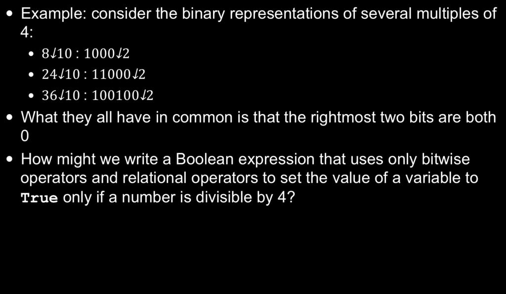 bit Suppose we want to know if a particular bit is 0 or 1 We create a mask of all 0s except for the bit position we want to check Then we perform a bitwise-and and check if the result is zero or