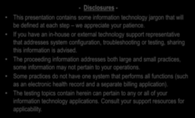 - Disclosures - This presentation contains some information technology jargon that will be defined at each step we appreciate your patience.