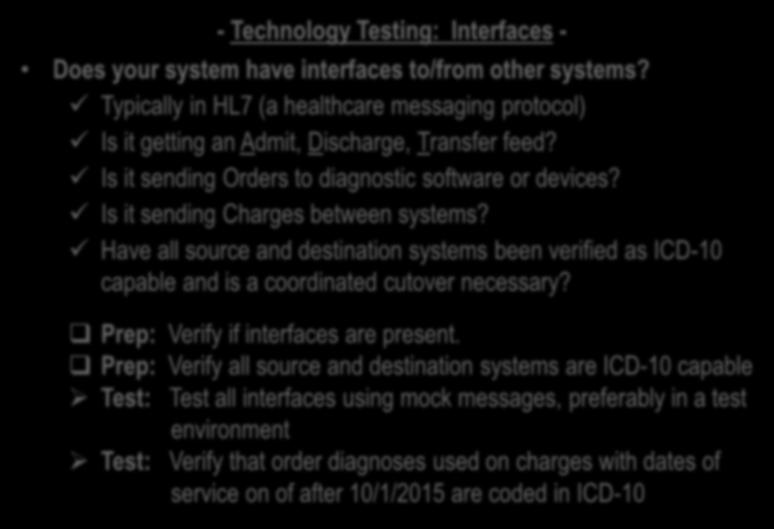 - Technology Testing: Interfaces - Does your system have interfaces to/from other systems? Typically in HL7 (a healthcare messaging protocol) Is it getting an Admit, Discharge, Transfer feed?