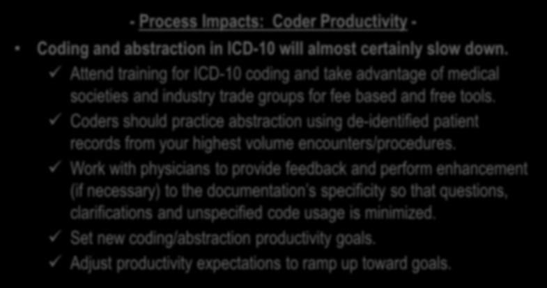 - Process Impacts: Coder Productivity - Coding and abstraction in ICD-10 will almost certainly slow down.