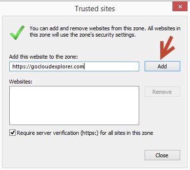 3. Enter https://gocloudexplorer.com in the website field, and click Add: 4. Click Close, then click OK to save the settings, and return to the browser. 2.