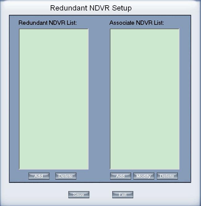 Left click to enter Redundant NDVR Setup: Note: We can only add Hybrid-NDVR here Redundant NDVR List You can add/delete the redundant Hybrid-NDVR here.