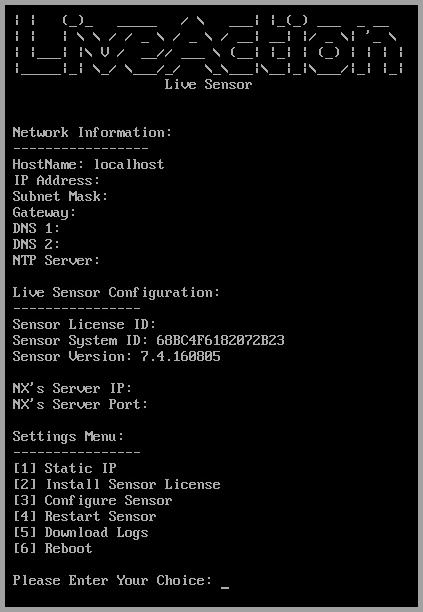 Configuration of LiveSensor 1. Wait until the LiveSensor has finished booting and there will be a menu screen that shows you 6 options: a. Static IP b. Install Sensor License c. Configure Sensor d.