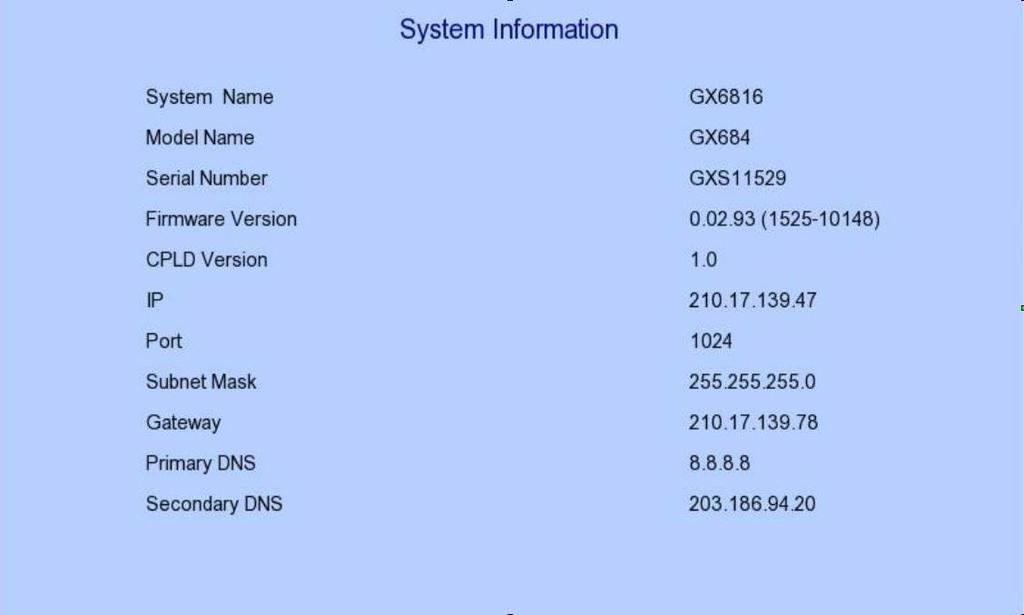 User Guide PAGE 34 [Main Menu] [System] [Server Information] Server Name Model Name Serial Number Firmware Version CPLD Version IP Port Subnet Mask Gateway Primary DNS Secondary DNS Display name of