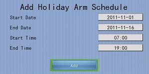 User Guide PAGE 80 [Main Menu] [Event Handler] [Arm/Disarm] [Holiday Arm Schedule] [Add] Start Date Set the start date of new schedule End Date Set the end date of new schedule Start Time Set the