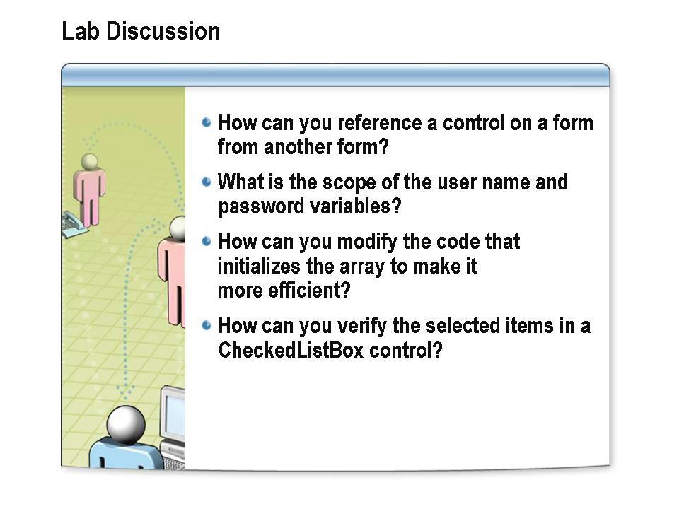 4-54 Module 4: Data Types and Variables Lab Discussion Discuss the following questions: How can you reference a control on a form from another form?
