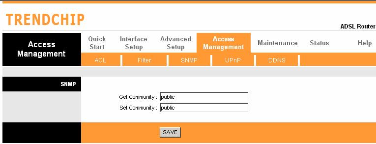 SNMP Go to Access Management -> SNMP to setup SNMP feature.simple Network Management Protocol is used for exchanging information between network device.