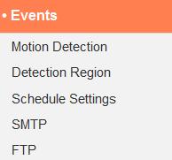 IV-3. Events Select an item from the Events menu and refer to the appropriate following chapter. You can configure settings for motion detection, scheduling, SMTP and FTP. IV-3-1.