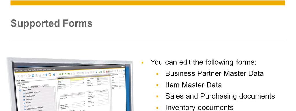 With this new capability, you can edit the following forms: Business Partner