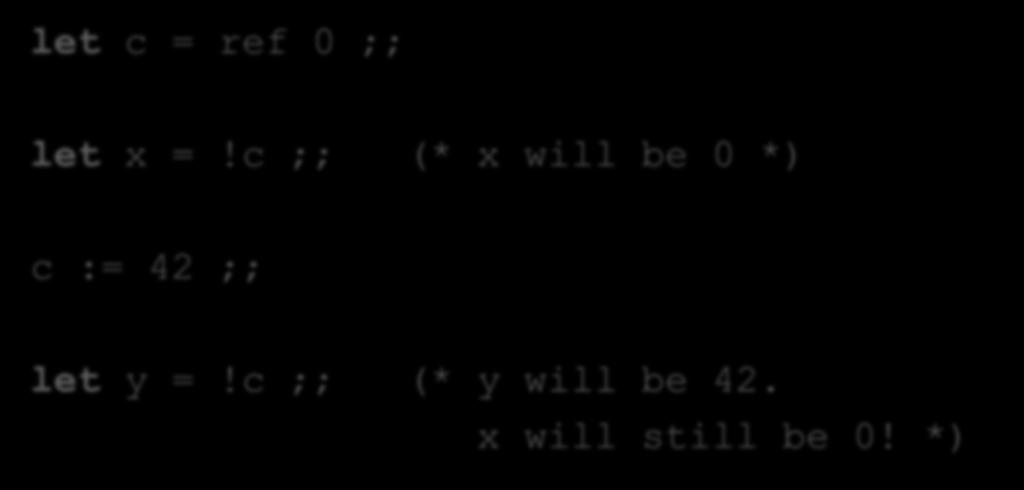 Example let c = ref 0 ;; let x =!