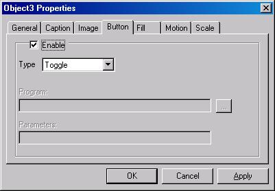 Select Toggle as the button Type. Each time the object is clicked, its output changes state. Check Enable Select Toggle Click on the OK button to close the Object Properties dialog.