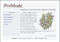 http://www.pdbj.org/ ProMode database ProMode is a database of normal mode analysis (NMA) of proteins, developed by Prof. Hiroshi Wako at Waseda Univ.