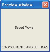 Click [Movie] again to stop movie recording. This will display a preview window. The preview window appears only when Save to PC is selected for the File Storage setting (page 17).