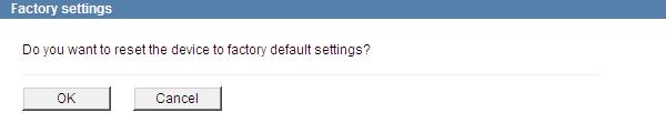 13.5 Factory settings The device can be reset to its default factory settings at any time. ¾¾Open the Factory settings dialogue via Service > Factory settings.