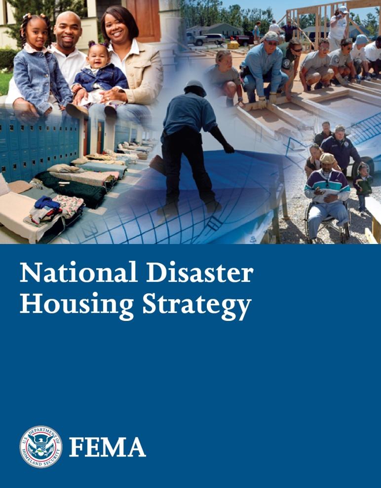 National Disaster Housing Strategy Charts a New Direction to better meet needs of disaster victims and communities Establishes a national vision and goals Describes