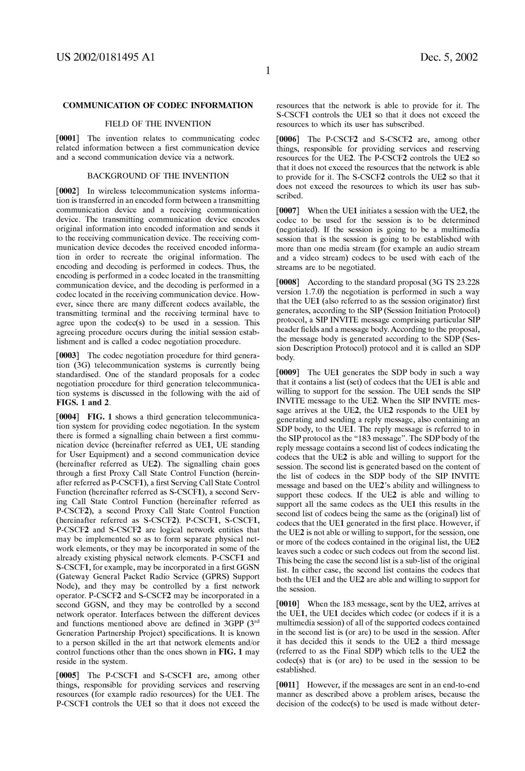 1 COMMUNICATION OF CODEC INFORMATION FIELD OF THE INVENTION [0001] The invention relates to communicating codec related information between a first communication device and a second communication