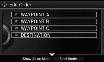 1 Editing the Order of Waypoints Move r to rotate i to select Show All on Map to display the destination and waypoints on the map screen. 2.