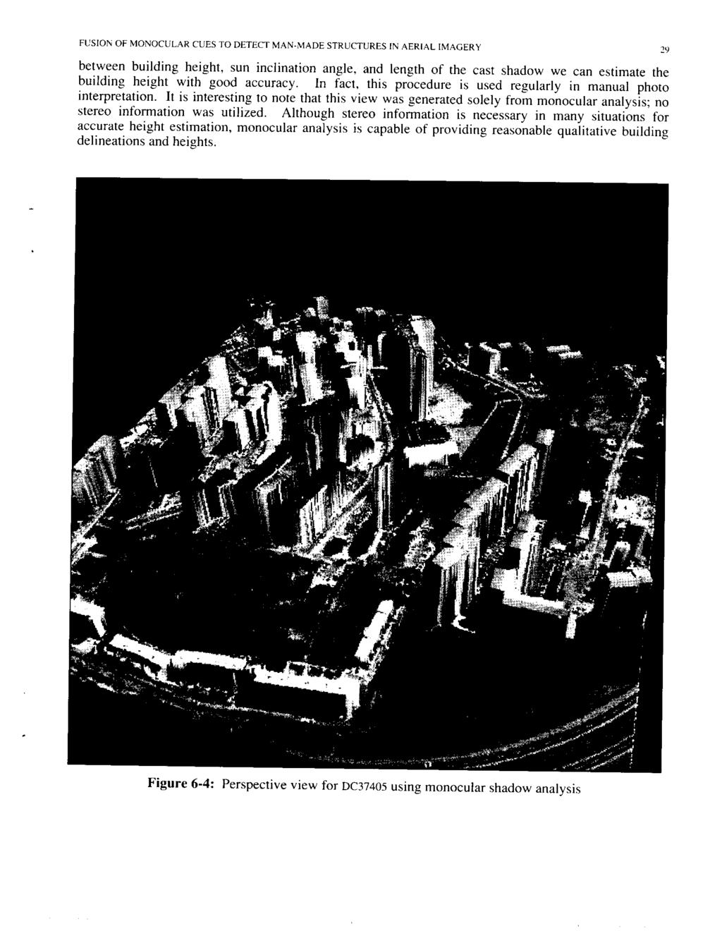 FUSION OF MONOCULAR CUES TO DETECT MAN-MADE STRUCTURES IN AERIAL IMAGERY 29 between building height, sun inclination angle, and length of the cast shadow we can estimate the building height with good