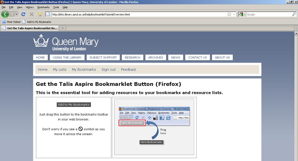 Follow the instructions set out for your browser: for Firefox, click and drag the Add to My Bookmarks button to Firefox s bookmarks toolbar (if the toolbar is not visible, enable it from