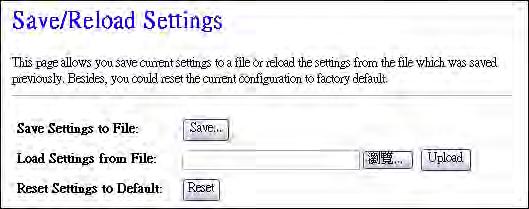 Software configuration 4.3.26 Management - Save/ Reload Settings This page allows you save current settings to a file or reload the settings from the file that was saved previously.